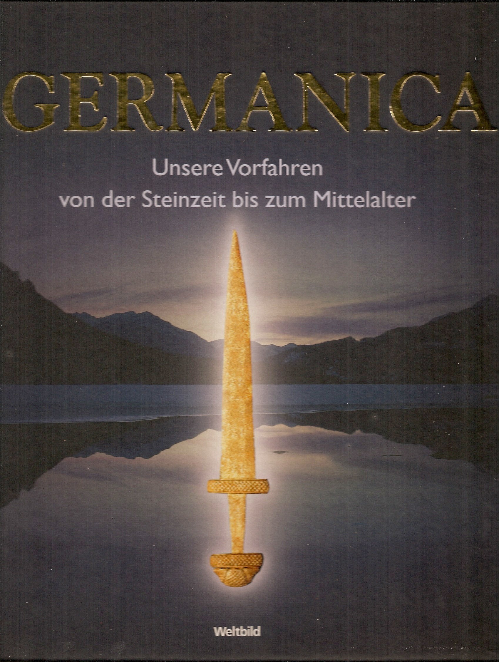 Germanica. Unsere Vorfahren von der Steinzeit bis zum Mittelalter Politics & History