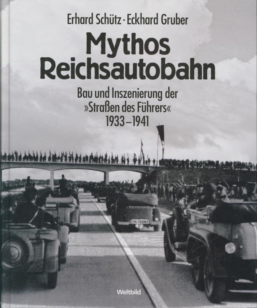 Mythos Reichsautobahn (Bau und Inszenierung der " Straßen des Führers " 1933 - 1941) German history