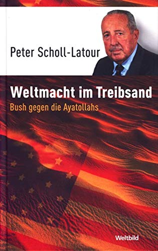 Weltmacht im Treibsand. Bush gegen die Ayatollahs. Books