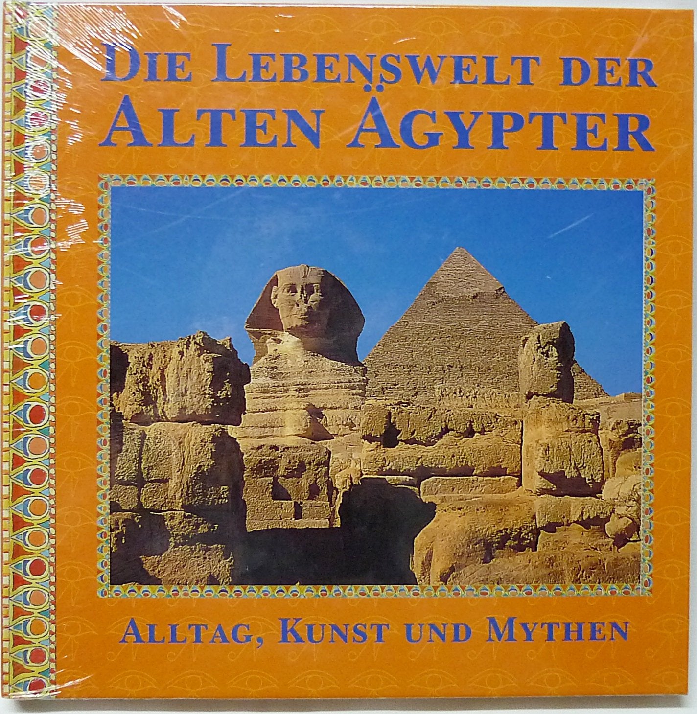 Die Lebenswelt der Alten Ägypter. Alltag, Kunst und Mythen Politics & History