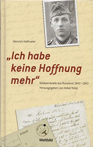 Ich habe keine Hoffnung mehr' Soldatenbriefe 1942-1943. Politics & History