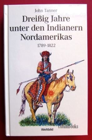 Dreißig Jahre unter den Indianern Nordamerikas : 1789 - 1822. Leisure, Home & Garden