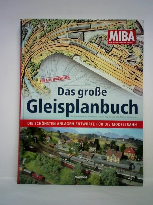 Das große Gleisplanbuch . Die schönsten Anlagen-Entwürfe für die Modellbahn . Für alle Spurweiten . (Die besten Modellbahnanlagen . Bauten für alles Spurweiten) - MIBA - Die Eisenbahn im Modell . Books