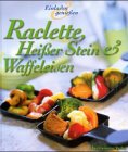 Raclette, Heisser Stein und Waffeleisen Cooking & Enjoying