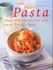 Pasta: Über 150 klassische und neue Rezeptideen Cooking & Enjoying