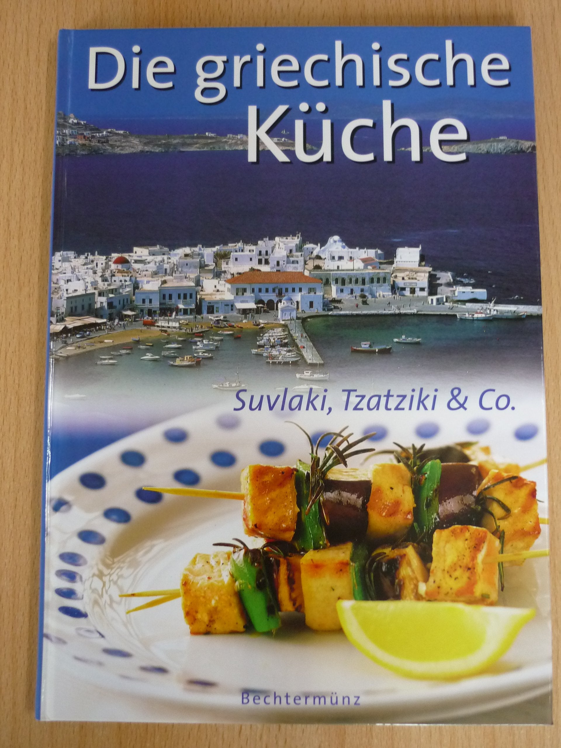 Die griechische Küche: Suvlaki, Tzatziki & Co. Cooking & Enjoying