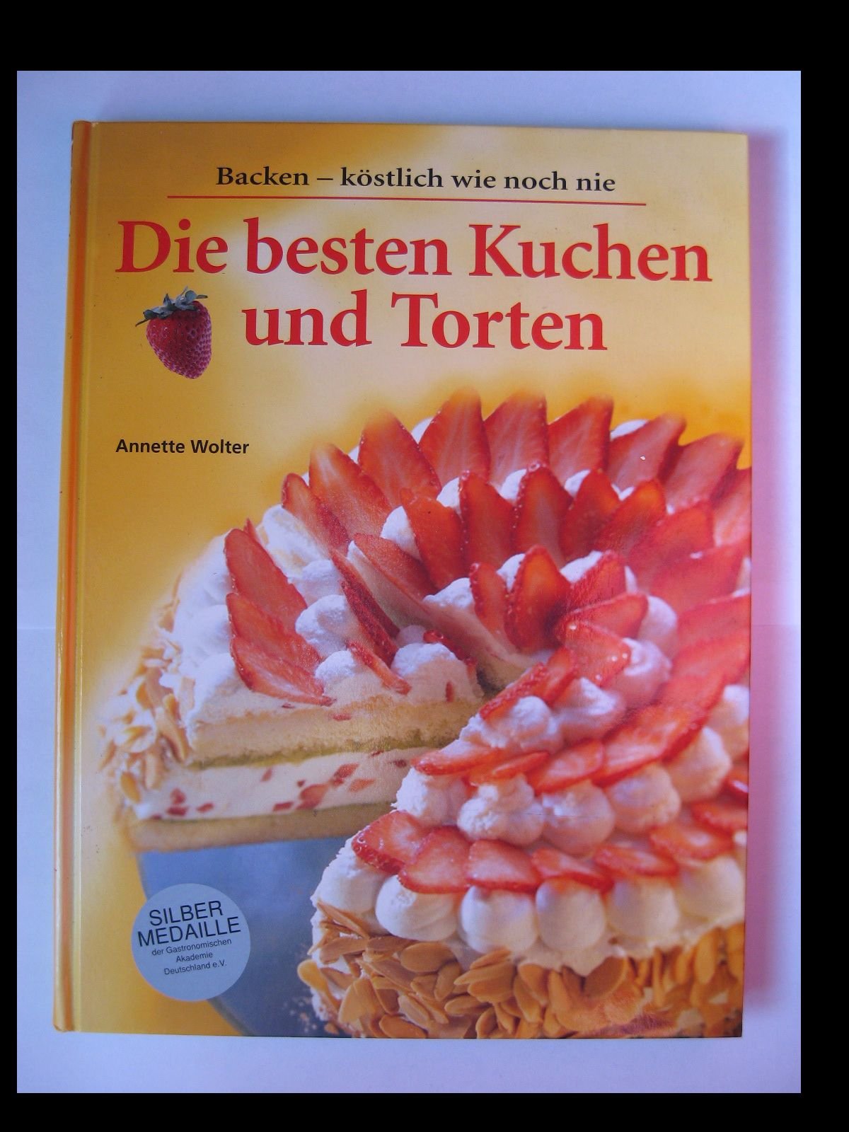 Die besten Kuchen und Torten: Backen-köstlich wie noch nie Cooking & Enjoying