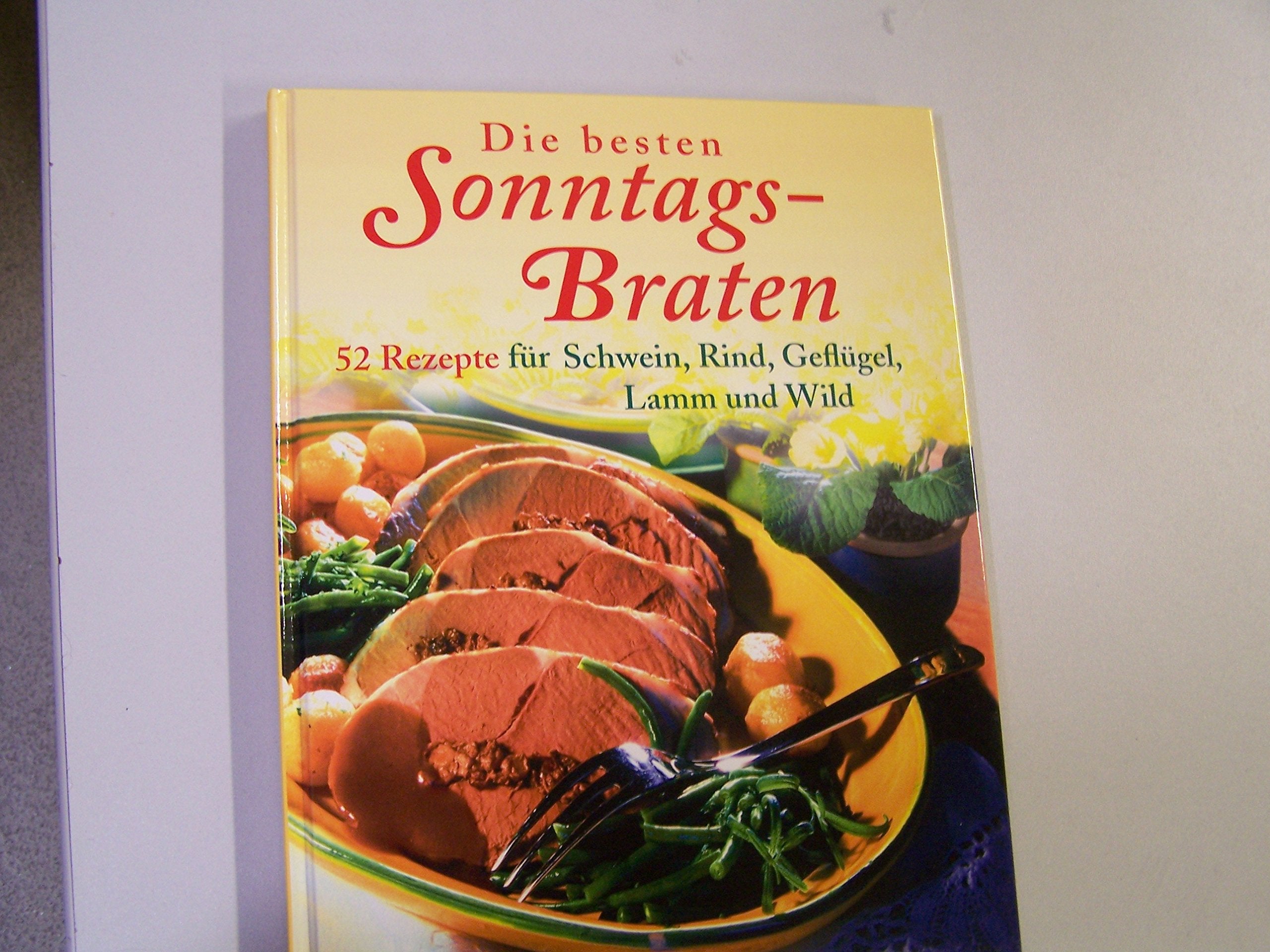 Die besten Sonntags-Braten (52 Rezepte für Schwein,rind,geflügel,Lamm und Wild) Books