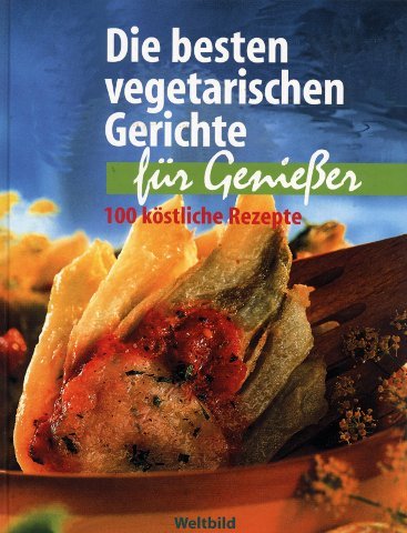 Die besten vegetarischen Gerichte für Genießer - 100 köstliche Rezepte Books