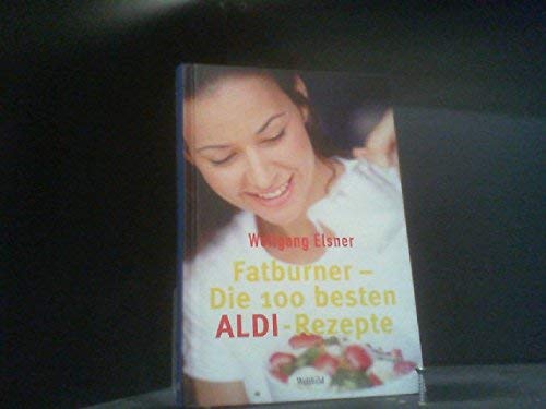 Fatburner : die 100 besten ALDI-Rezepte. Books