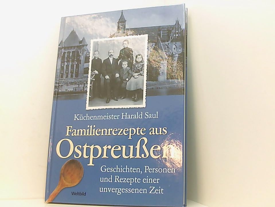 Familienrezepte aus Ostpreußen - Geschichten, Personen und Rezepte einer unvergessenen Zeit Cooking & Enjoying