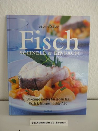 Fisch. Schnell & Einfach. Unkompliziertes für jeden Tag. Fisch & Meeresfrüchte-ABC. Books
