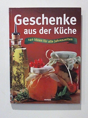 Geschenke aus der Kueche. 140 Ideen für alle Jahreszeiten Books