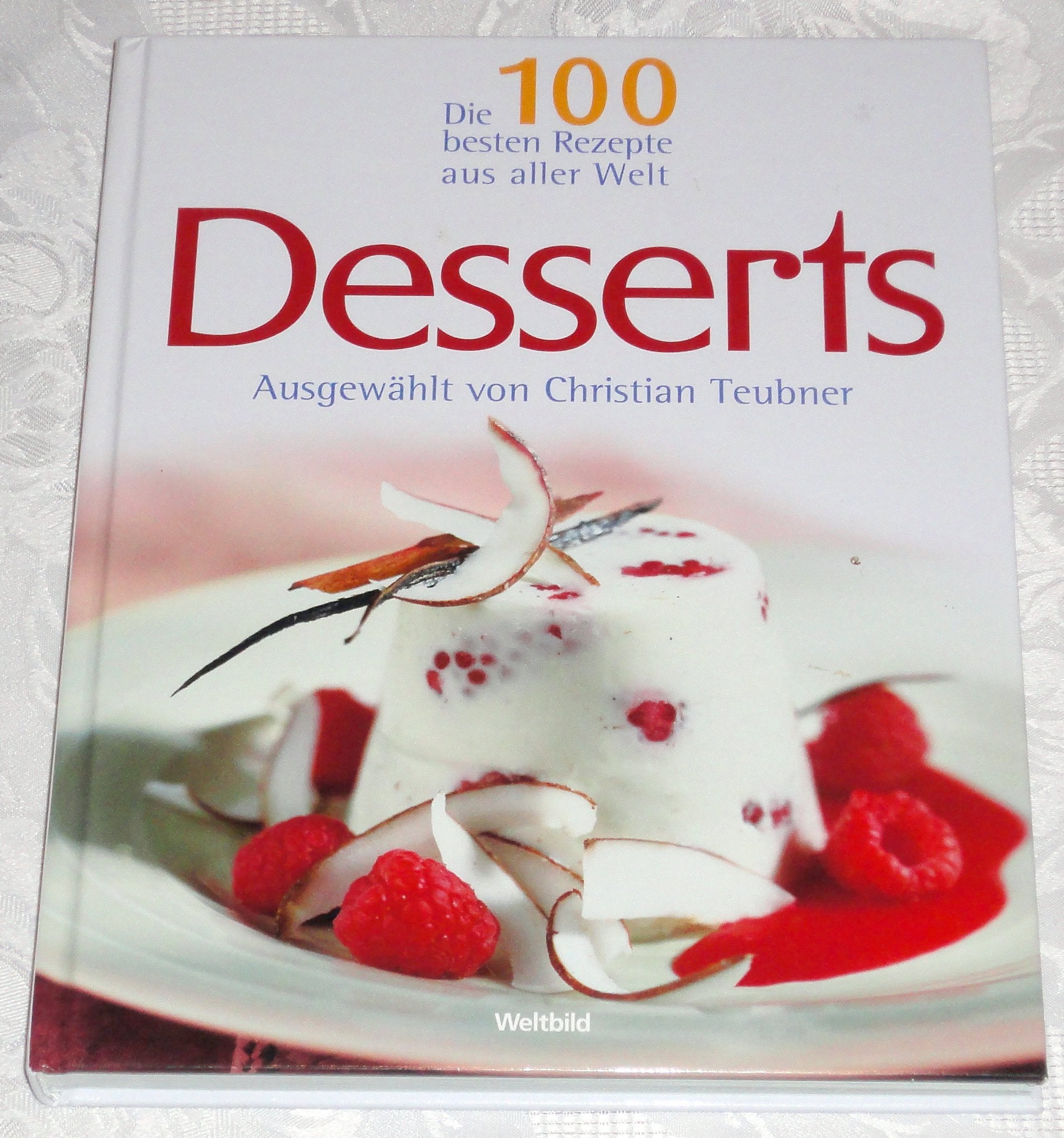 Die 100 besten Rezepte aus aller Welt - Desserts (Ausgewählt von Christian Teubner) book