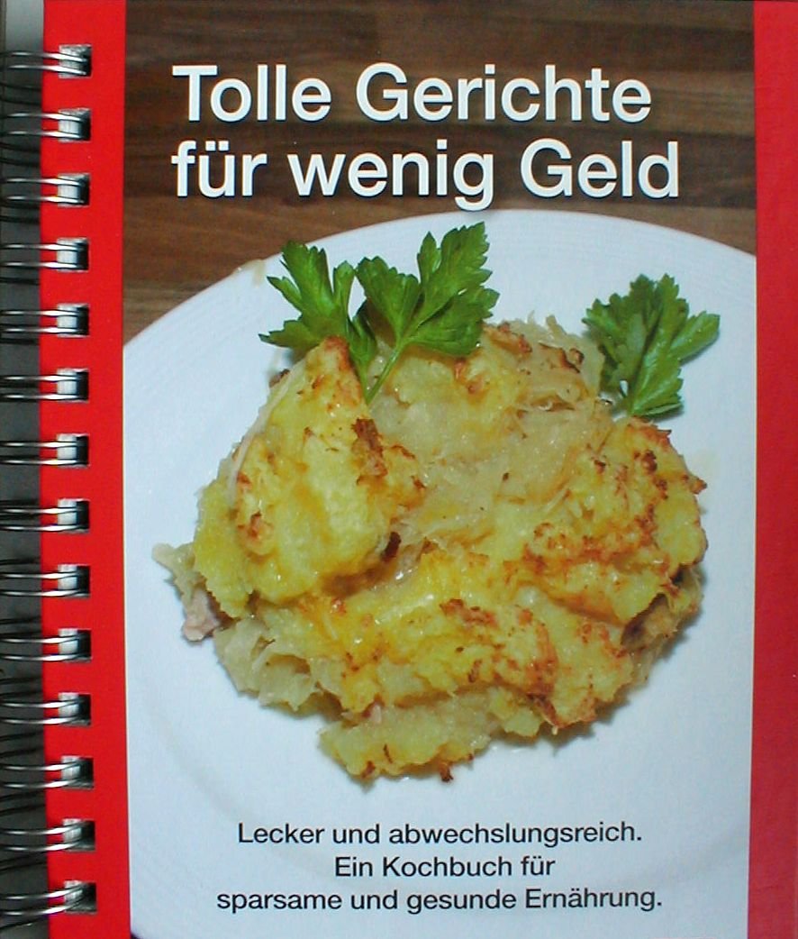 Tolle Gerichte für wenig Geld Lecker und abwechslungsreich. Ein Kochbuch für sparsame und gesunde Ernährung. Books