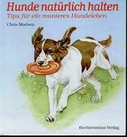 Hunde natürlich halten. Tips für ein munteres Hundeleben Books