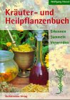 Kräuter- und Heilpflanzenbuch: Erkennen, Sammeln, Verwenden Garden & Plants