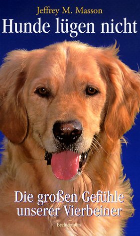 Hunde lügen nicht: Die grossen Gefühle unserer Vierbeiner Natural Sciences