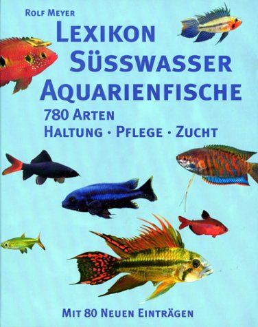 Lexikon Süsswasseraquarienfische. 780 Arten. Haltung, Pflege und Zucht Learning & Reference
