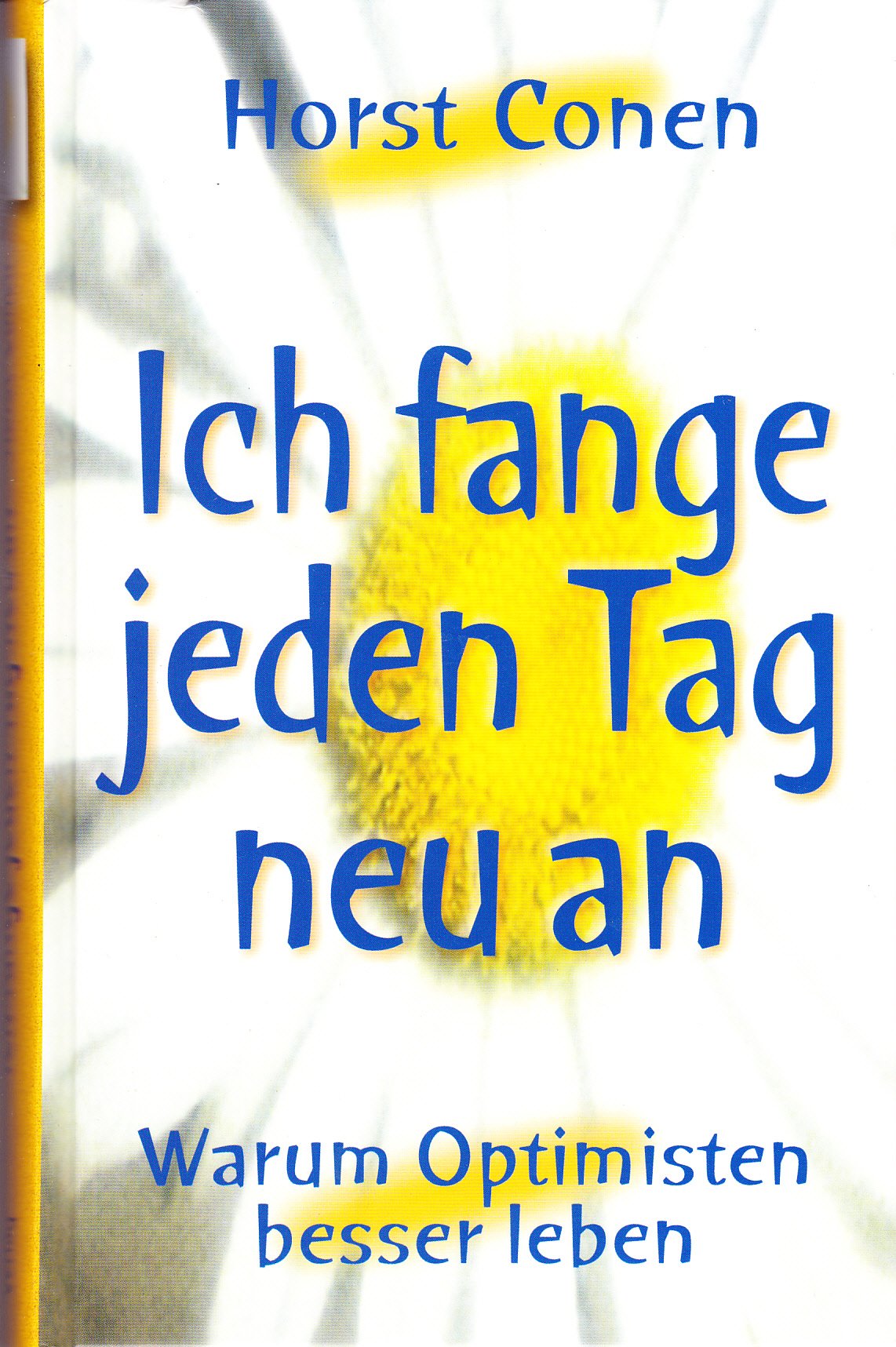 Ich fange jeden Tag neu an : warum Optimisten besser leben. Psychology