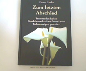 Zum letzten Abschied (Trauerreden halten - Kondolenzschreiben formulieren - Todesanzeigen gestalten) Books