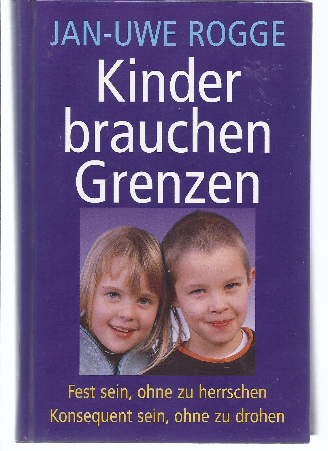 Kinder brauchen Grenzen : fest sein, ohne zu herrschen , konsequent sein, ohne zu drohen. Books