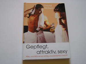 Gepflegt, attraktiv, sexy: Alles was Männer so richtig unwiderstehlich macht Lifestyle