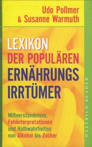 Lexikon der populären Ernährungsirrtümer - Missverstandnisse, Fehlinterpretationen und Halbwahrheiten von Alkohol bis Zucker Books
