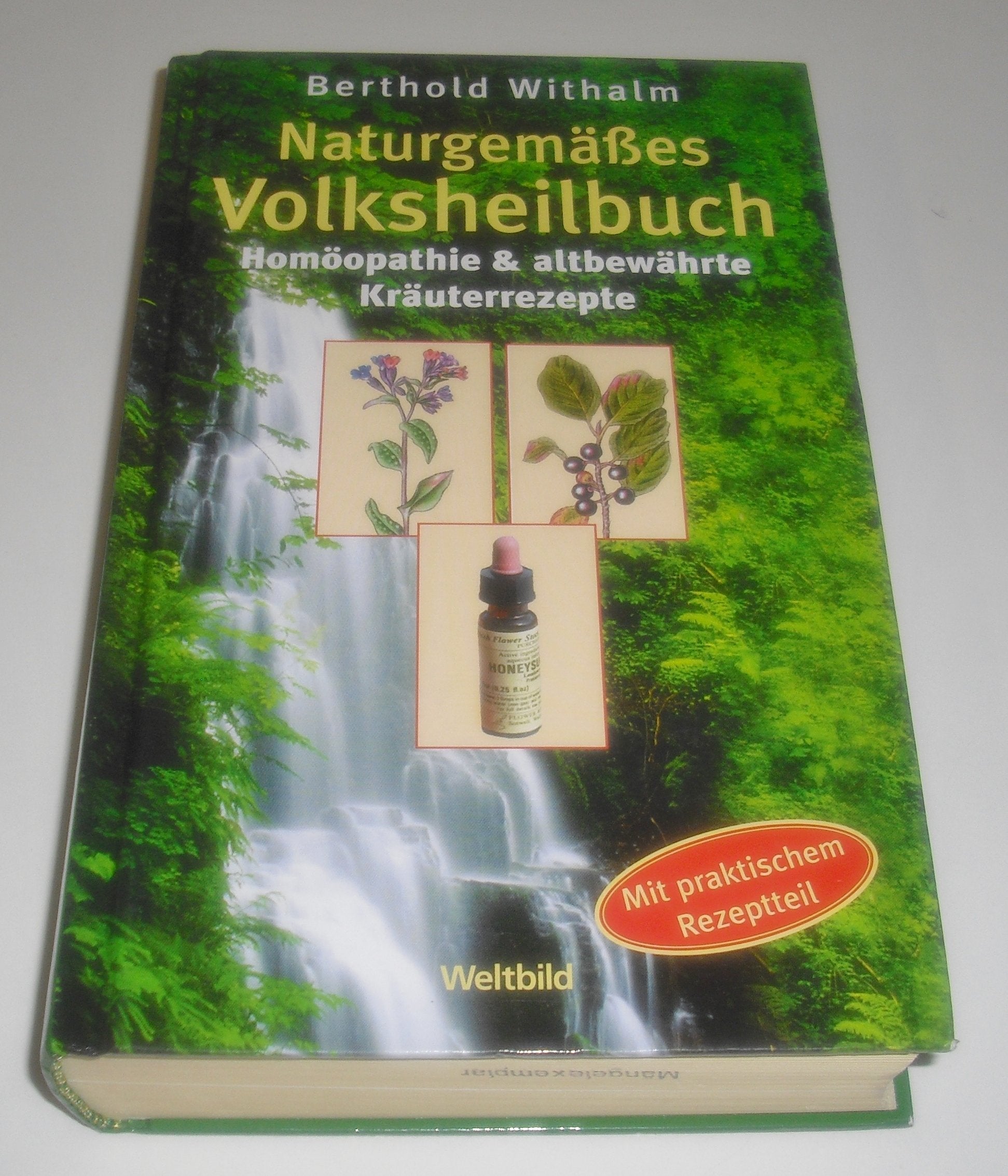 Naturgemäßes Volksheilbuch - Homöopathie & altbewährte Kräuterrezepte! (Mit praktischem Rezeptteil!) Medicine