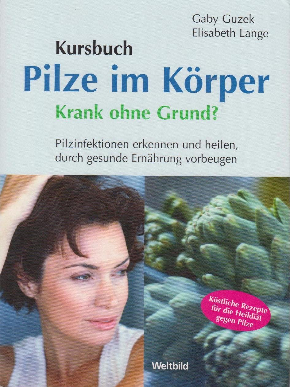 Kursbuch: Pilze im Körper. Krank ohne Grund? Pilzinfektionen erkennen und heilen, durch gesunde Ernährung vorbeugen Natural Sciences