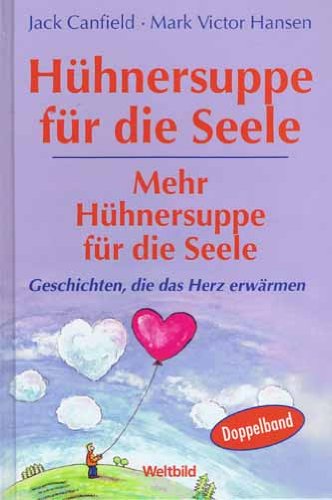 Hühnersuppe für die Seele / Mehr Hühnersuppe für die Seele: Geschichten, die das Herz erwärmen. Doppelband Psychology