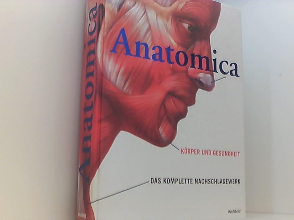 ANATOMICA - Körper und Gesundheit - Das komplette Nachschlagewerk Health, Nutrition & Fitness
