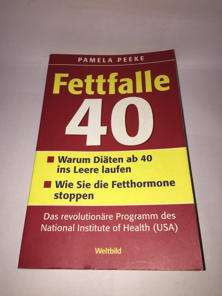 Fettfalle 40 warum Diäten ab 40 ins Leere laufen ; wie Sie die Fetthormone stoppen ; das revolutionäre Programm des National Institute of Health (USA) Health, Nutrition & Fitness
