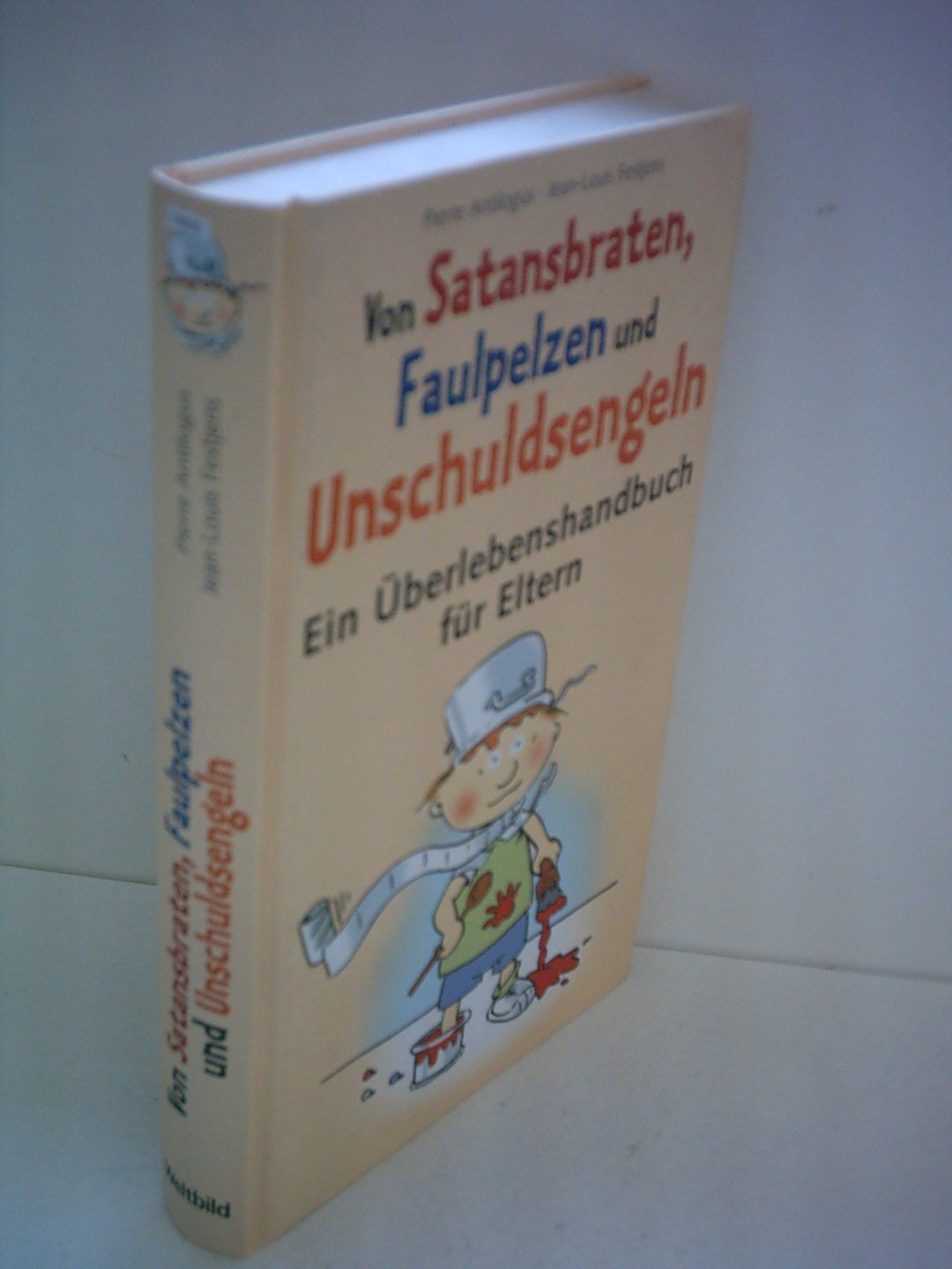 Pierre Antilogus: Von Satansbraten, Faulpelzen und Unschuldsengeln - Ein Überlebenshandbuch für Eltern Books