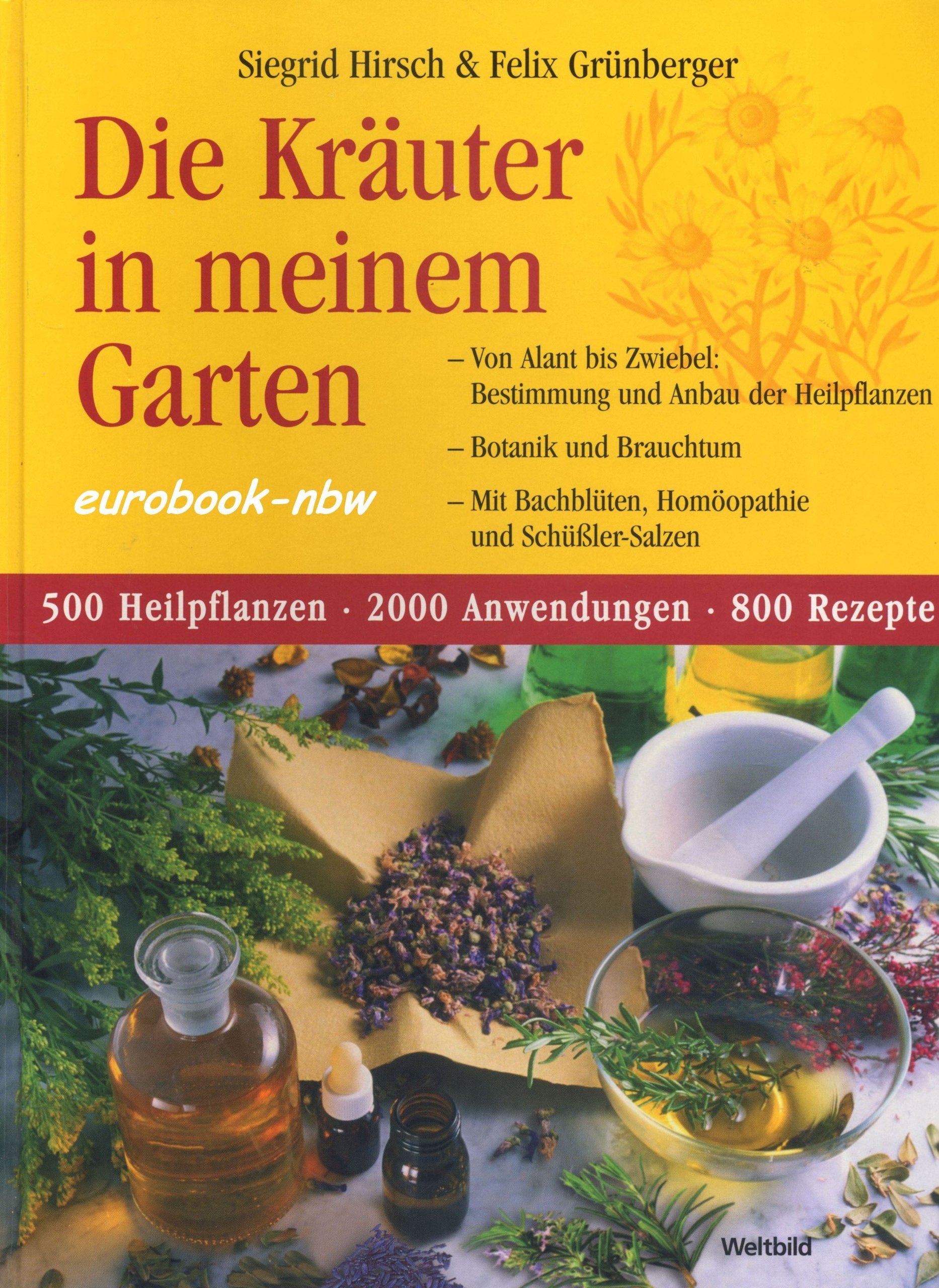 Die Kräuter in meinem Garten. Von Alant bis Zwiebel: Bestimmung und Anbau der Heilpflanzen - Botanik und Brauchtum - Mit Bachblüten, Homöopathie und Schüßler-Salzen. 500 Heilpflanzen - 2000 Anwendungen - 800 Rezepte Health, Nutrition & Fitness