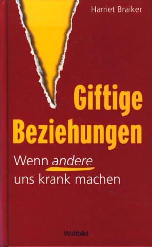 Wenn andere uns krank machen Giftige Beziehungen Harriet Braiker gebundenes Buch von 2007 Books