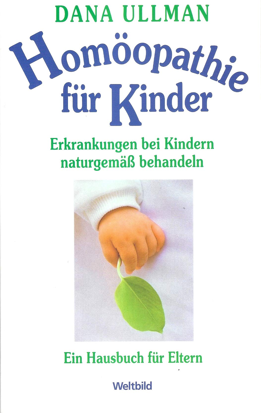 Homöopathie für Kinder : Erkrankungen bei Kindern naturgemäß behandeln ; ein Hausbuch für Eltern. Health, Nutrition & Fitness