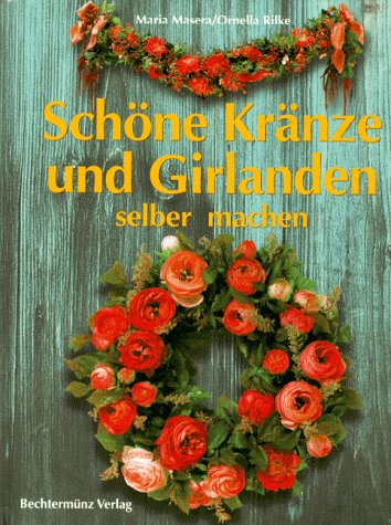 Schöne Kränze und Girlanden selber machen. Deko- und Geschenkideen für jeden Anlaß Books