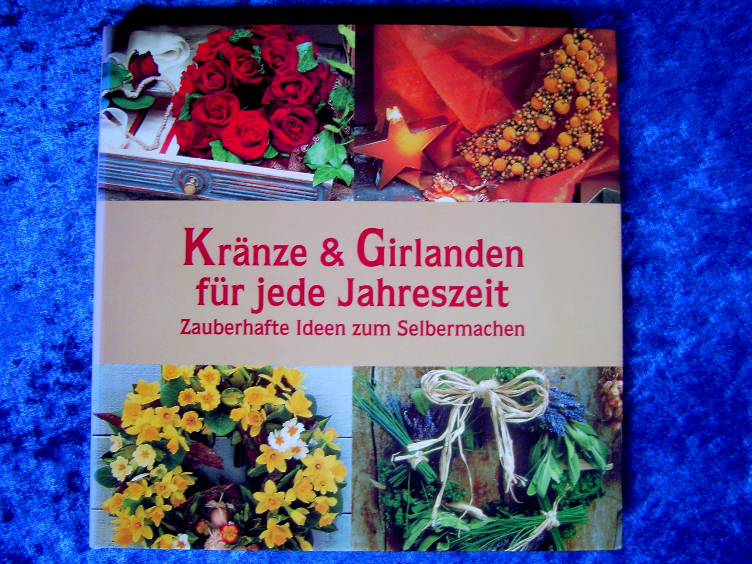 Kränze und Girlanden für jede Jahreszeit. Zauberhafte Ideen zum Selbermachen Books