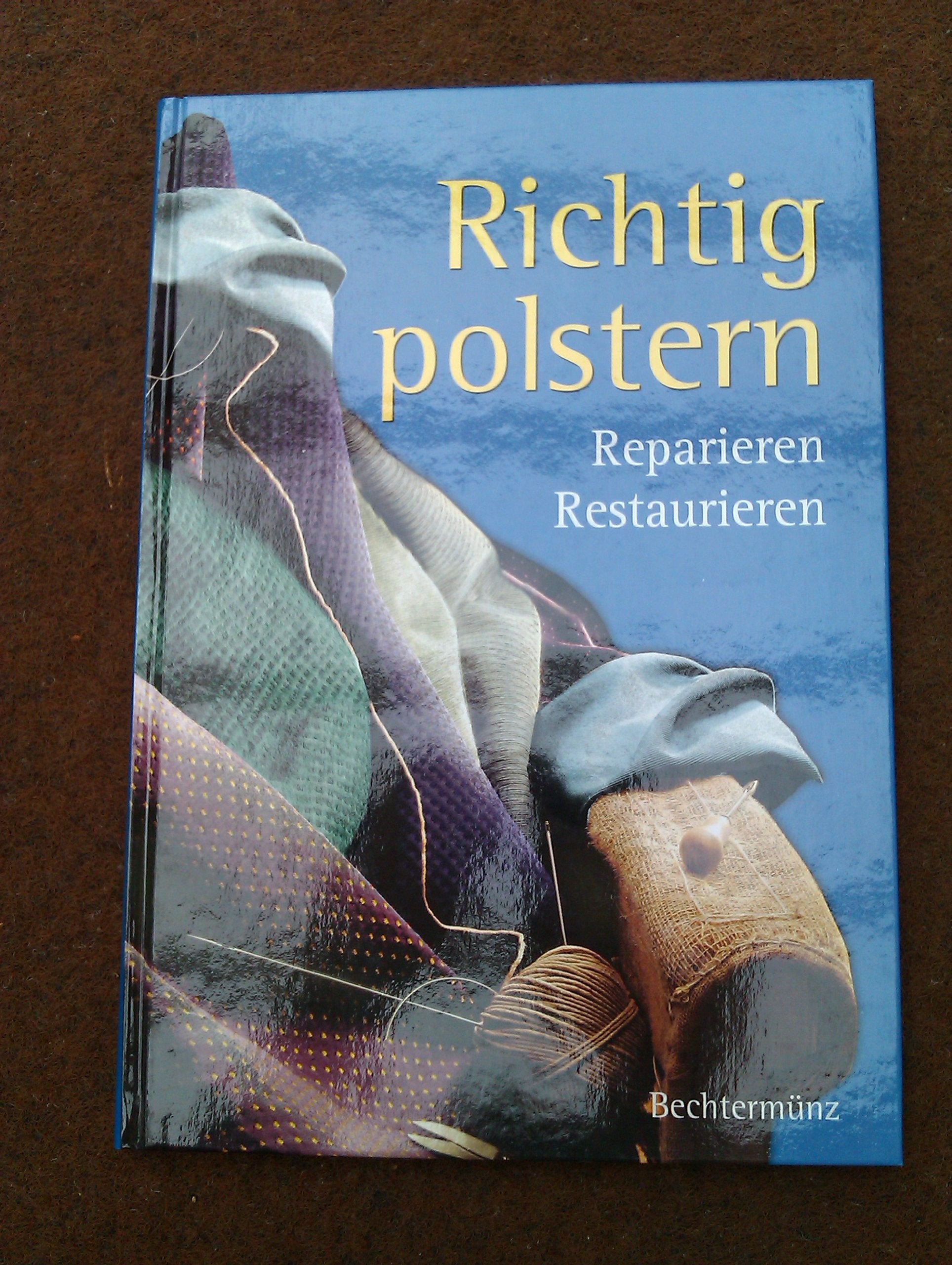 Richtig Polstern: Reparieren - Restaurieren Hobbies & Crafts
