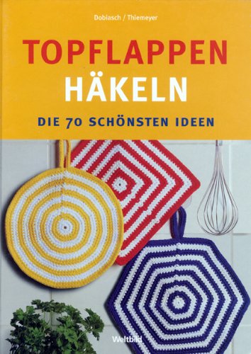 Topflappen häkeln. Die 70 schönsten Ideen Books