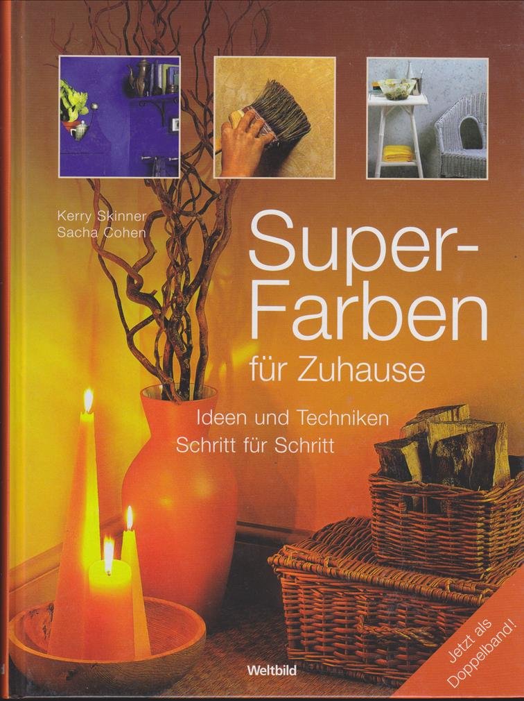 Super-Farben für Zuhause : Ideen und Techniken - Schritt für Schritt Doppelband Books