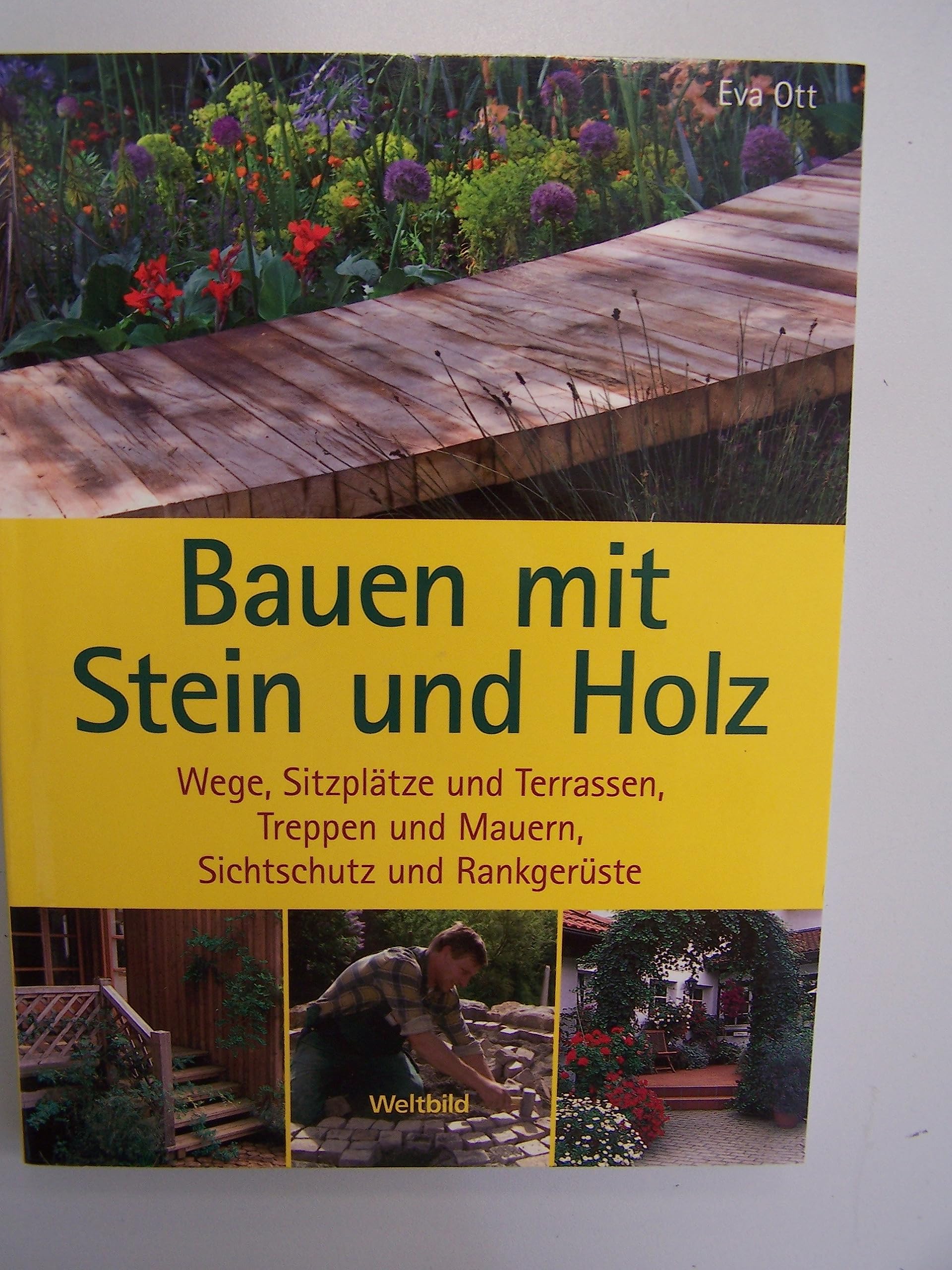 Bauen mit Stein und Holz : Wege, Sitzplätze und Terrassen, Treppen und Mauern, Sichtschutz und Rankgerüste Hobbies & Crafts