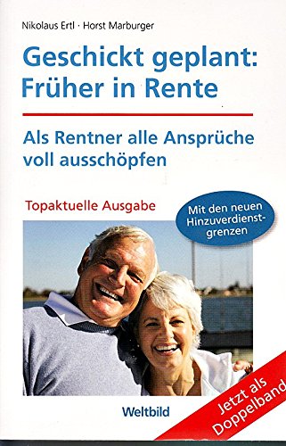 Geschickt geplant: Früher in Rente : als Rentner alle Ansprüche voll ausschöpfen ; mit den neuen Hinzuverdienstgrenzen. Books