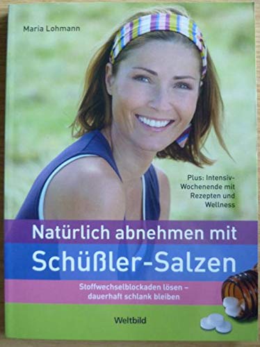 Natürlich abnehmen mit Schüßler-Salzen : Stoffwechselblockaden lösen - dauerhaft schlank bleiben ; plus: Intensiv-Wochenende mit Rezepten und Wellness. Books