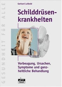 Schilddrüsenkrankheiten : Vorbeugung, Ursachen, Symptome und ganzheitliche Behandlung. Medicine
