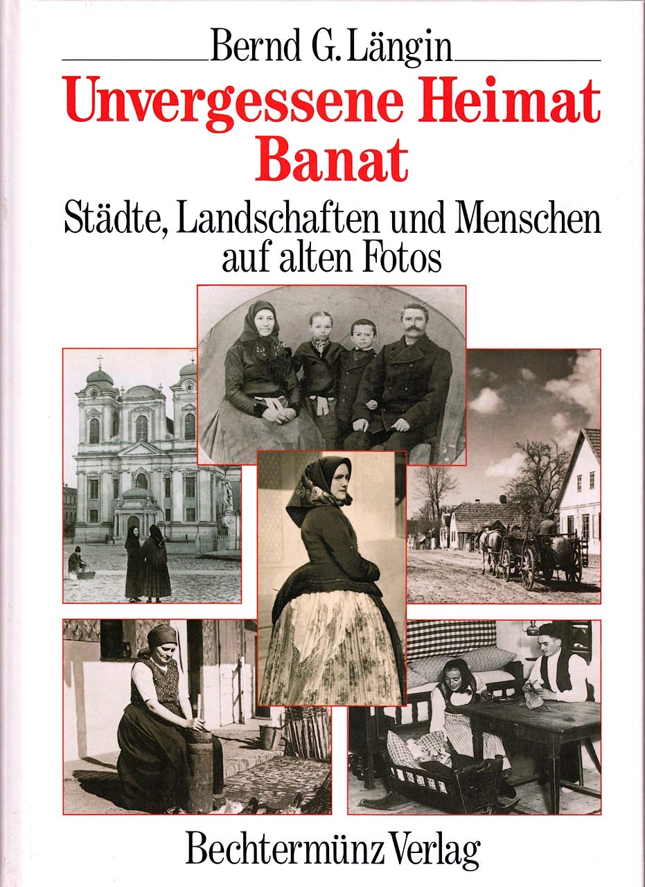 Unvergessene Heimat Banat : Städte, Landschaften und Menschen auf alten Fotos Books