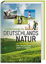 Unterwegs in Deutschlands Natur : mit den besten Tipps für Freizeit und Sport im Grünen Books