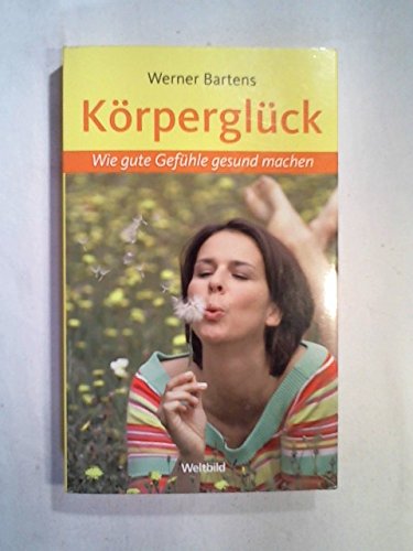 Körperglück: Wie gute Gefühle gesund machen Psychology