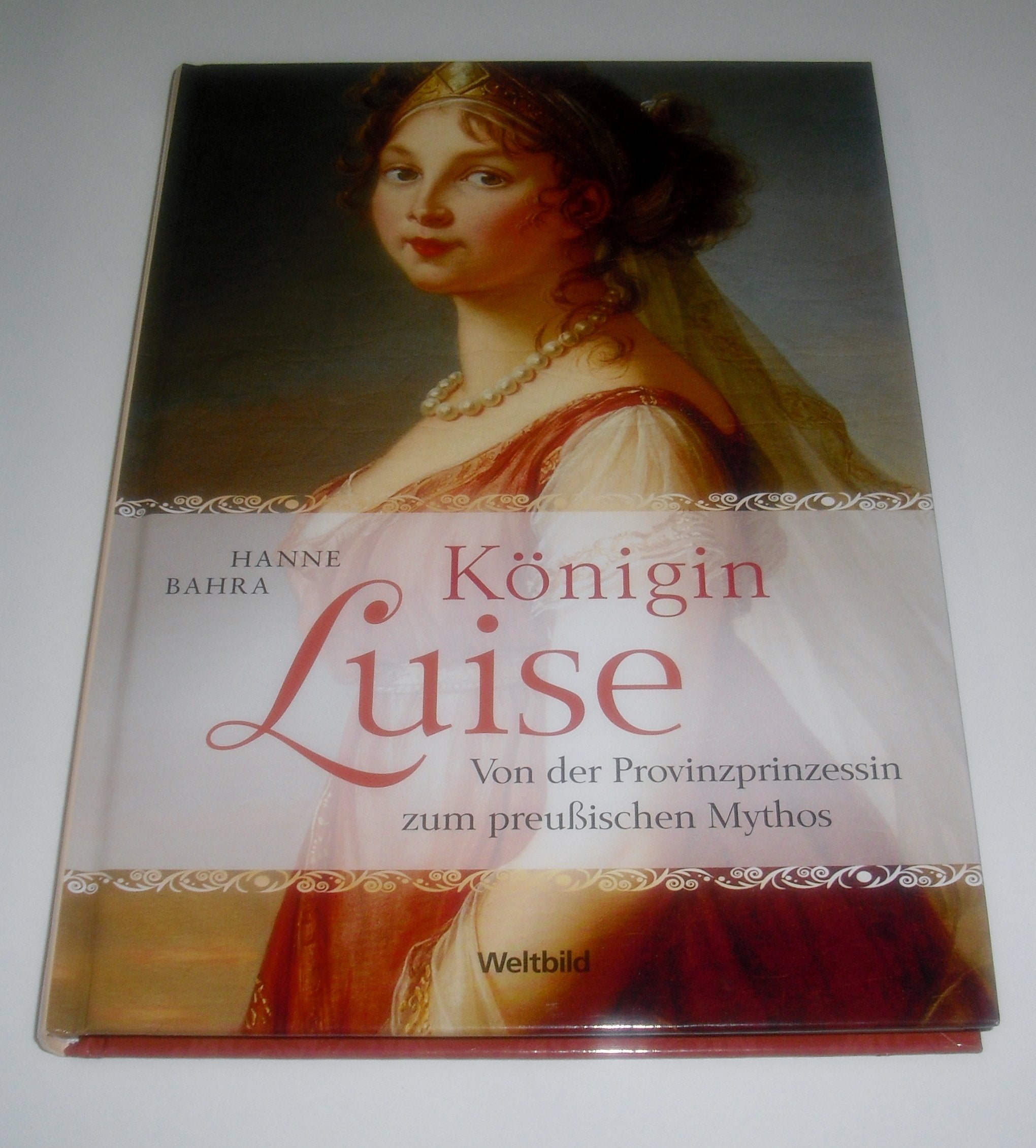 Königin Luise - Von der Provinzprinzessin zum preußischen Mythos Politics & Society